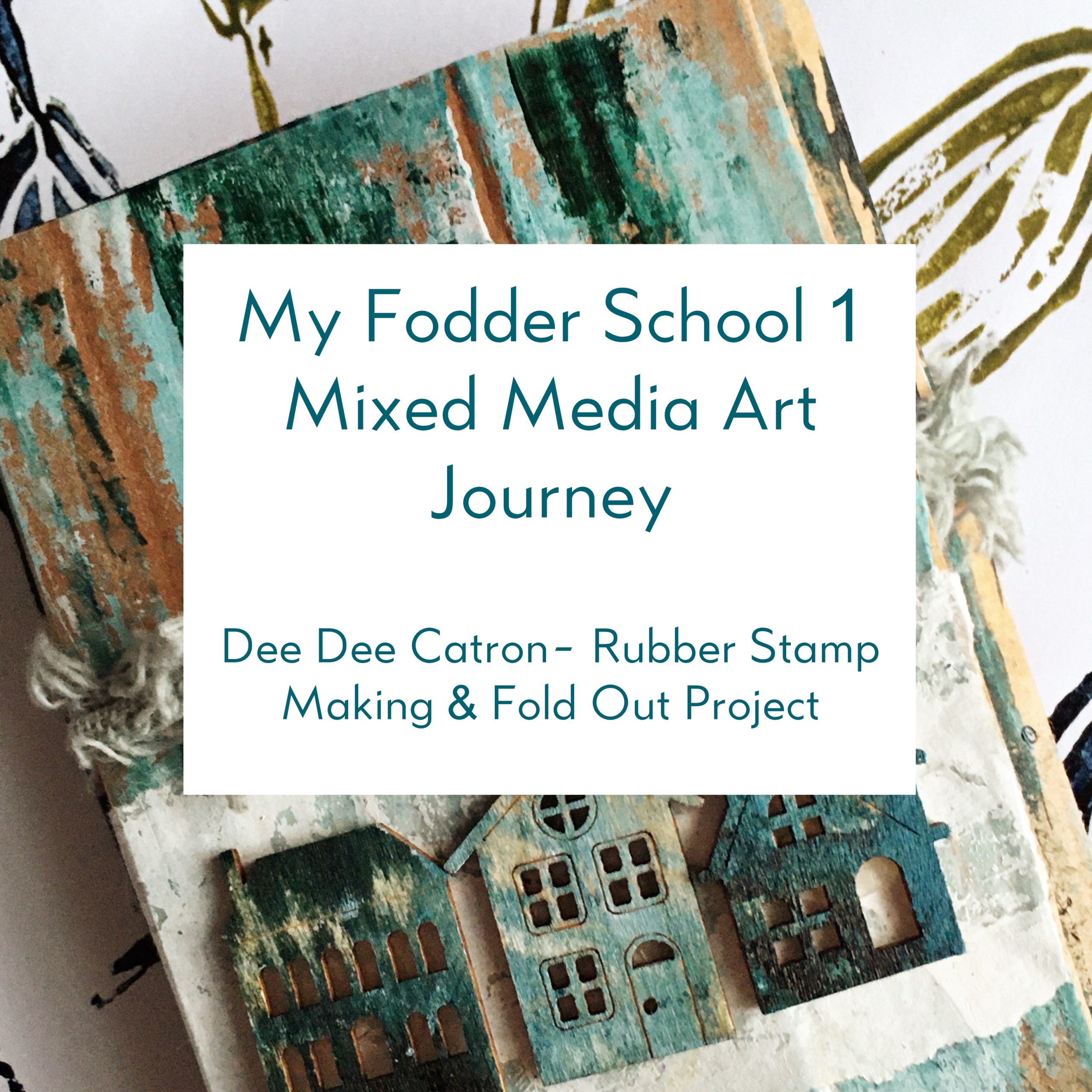 Fodder School 1 mixed media art online course altering embellishments, making rubber stamps and a special project